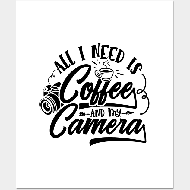 Photography Lover - All I Need is Coffee and My Camera Wall Art by Photooz Store